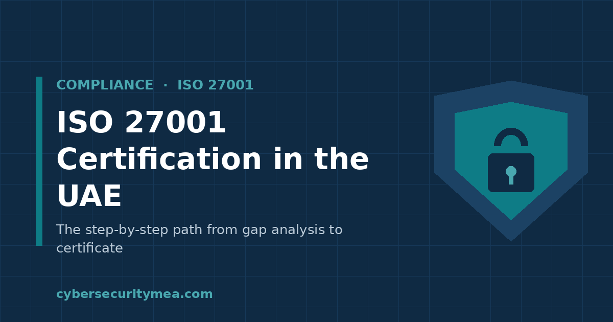 ISO 27001 certification in the UAE — step-by-step guide by Cybersecurity MEA