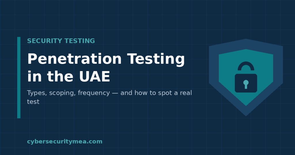 Penetration testing in the UAE — types, scope and frequency guide by Cybersecurity MEA