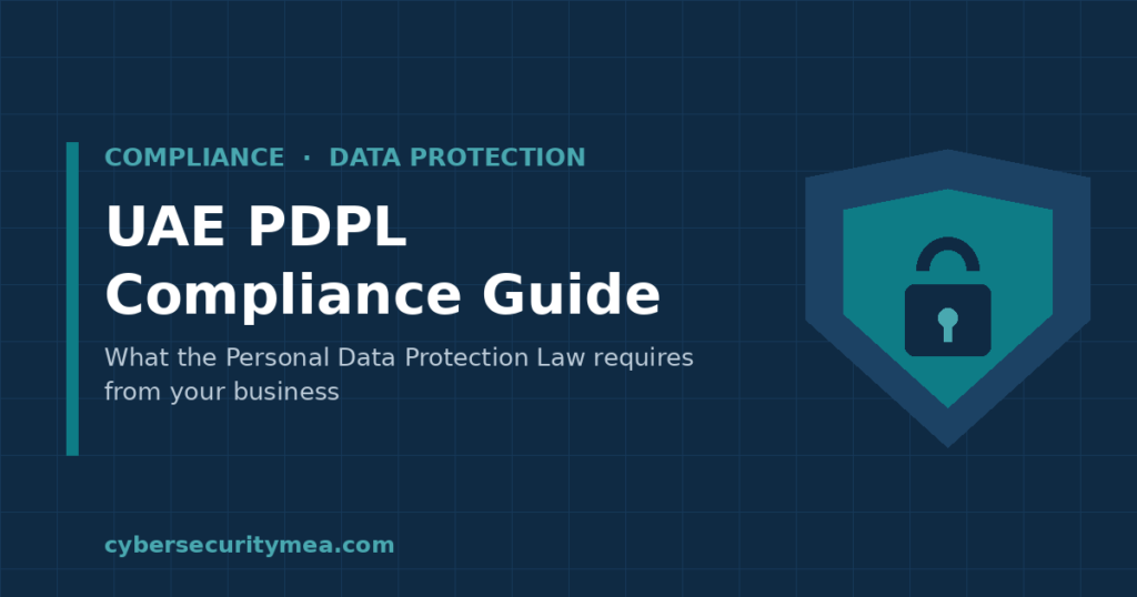 UAE PDPL compliance guide for businesses — Cybersecurity MEA