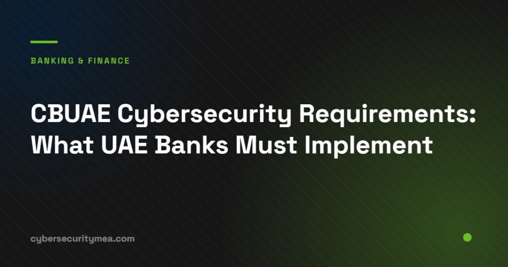 CBUAE cybersecurity requirements for UAE banks and licensed financial institutions