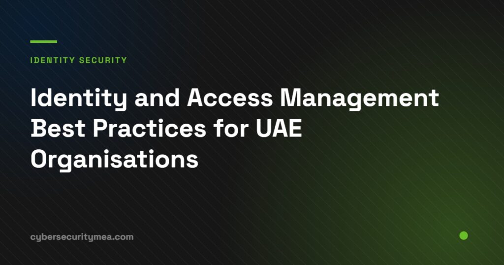 Identity and access management best practices for UAE organisations covering lifecycle and least privilege