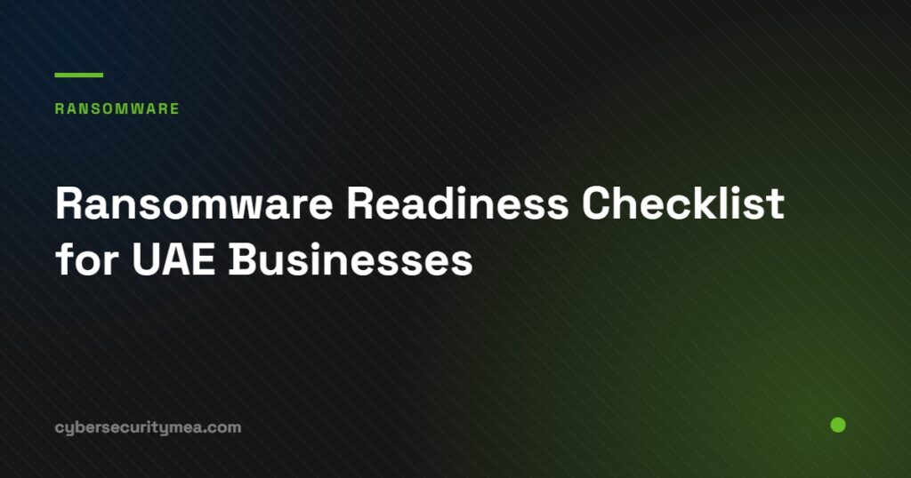 Ransomware readiness checklist covering backups, segmentation and response for UAE businesses